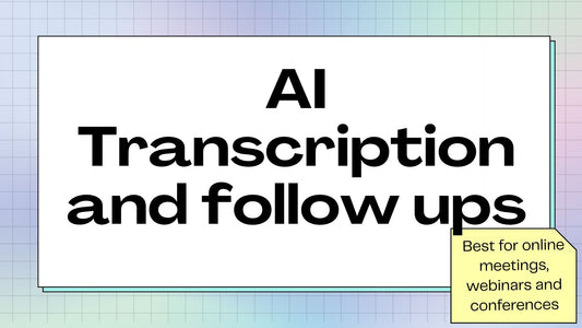 AI Transcription and Follow Ups